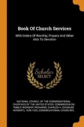 Book of Church Services - With Orders of Worship, Prayers and Other AIDS to Devotion
