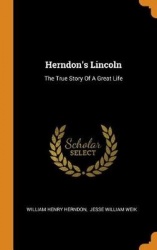 Herndon's Lincoln - The True Story of a Great Life