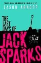 The Last Days of Jack Sparks - The most chilling and unpredictable thriller of the year