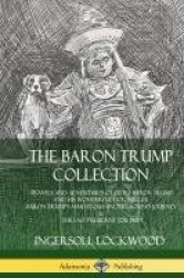 The Baron Trump Collection: Travels and Adventures of Little Baron Trump and his Wonderful Dog Bulger, Baron Trump’s Marvelous U