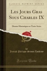 Les Jours Gras Sous Charles IX - Drame Historique En Trois Actes (Classic Reprint)