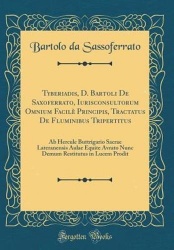 Tyberiadis, D. Bartoli De Saxoferrato, Iurisconsultorum Omnium Facile Principis, Tractatus De Fluminibus Tripertitus: Ab Hercule