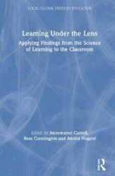 Learning Under the Lens - Applying Findings from the Science of Learning to the Classroom