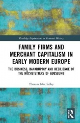 Family Firms and Merchant Capitalism in Early Modern Europe - The Business, Bankruptcy and Resilience of the Höchstetters of Aug