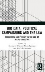 Big Data, Political Campaigning and the Law - Democracy and Privacy in the Age of Micro-Targeting