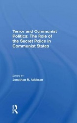 Terror And Communist Politics - The Role Of The Secret Police In Communist States
