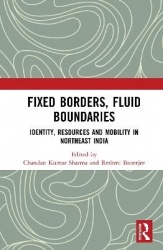 Fixed Borders, Fluid Boundaries - Identity, Resources and Mobility in Northeast India