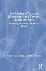 The Metrics of Teacher Effectiveness and Teacher Quality Research - Sidelining the Issues that Really Count