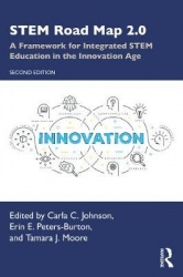 STEM Road Map 2.0 - A Framework for Integrated STEM Education in the Innovation Age