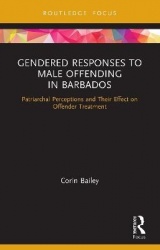Gendered Responses to Male Offending in Barbados - Patriarchal Perceptions and Their Effect on Offender Treatment