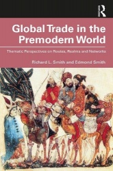 Global Trade in the Premodern World - Thematic Approaches to Routes, Realms, and Networks