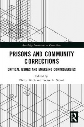 Prisons and Community Corrections - Critical Issues and Emerging Controversies
