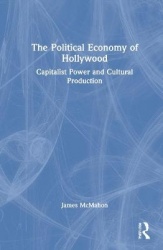 The Political Economy of Hollywood - Capitalist Power and Cultural Production