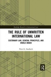 The Rule of Unwritten International Law - Customary Law, General Principles, and World Order