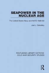 Seapower in the Nuclear Age - The United States Navy and NATO 1949-80