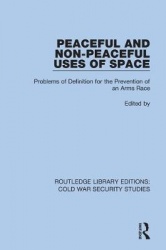 Peaceful and Non-Peaceful Uses of Space - Problems of Definition for the Prevention of an Arms Race