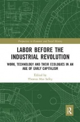 Labor Before the Industrial Revolution - Work, Technology and their Ecologies in an Age of Early Capitalism