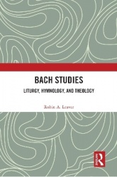 Bach Studies - Liturgy, Hymnology, and Theology