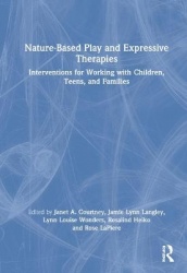 Nature-Based Play and Expressive Therapies - Interventions for Working with Children, Teens, and Families
