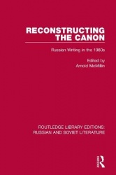 Reconstructing the Canon - Russian Writing in the 1980s