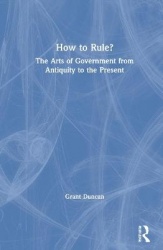 How to Rule? - The Arts of Government from Antiquity to the Present