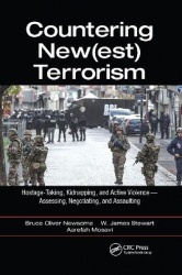 Countering New(est) Terrorism - Hostage-Taking, Kidnapping, and Active Violence — Assessing, Negotiating, and Assaulting