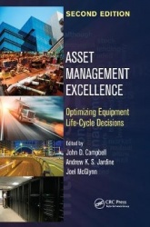 Asset Management Excellence - Optimizing Equipment Life-Cycle Decisions, Second Edition