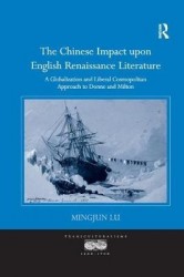 The Chinese Impact upon English Renaissance Literature - A Globalization and Liberal Cosmopolitan Approach to Donne and Milton