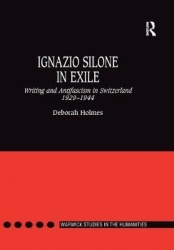 Ignazio Silone in Exile - Writing and Antifascism in Switzerland 1929�1944