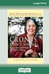 Crones Don't Whine - Concentrated Wisdom for Juicy Women (16pt Large Print Edition)