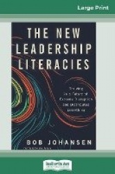 The New Leadership Literacies - Thriving in a Future of Extreme Disruption and Distributed Everything (16pt Large Print Edition)