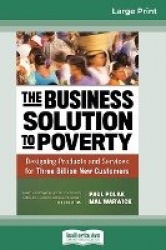 The Business Solution to Poverty - Designing Products and Services for Three Billion New Customers (16pt Large Print Edition)