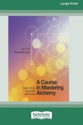 A Course in Mastering Alchemy - Tools to Shift, Transform and Ascend [Standard Large Print 16 Pt Edition]