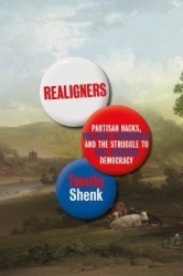 Realigners - Partisan Hacks, Political Visionaries, and the Struggle to Rule American Democracy