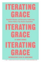 Iterating Grace - Heartfelt Wisdom and Disruptive Truths from Silicon Valley's Top Venture Capitalists