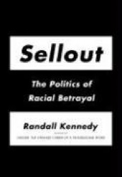Sellout: The Politics of Racial Betrayal