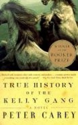 True History of the Kelly Gang - A Novel