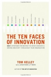 The Ten Faces of Innovation - IDEO's Strategies for Beating the Devil's Advocate and Driving Creativity Throughout Your Organiza