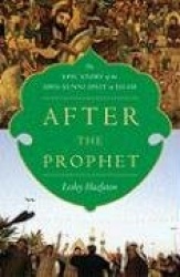 After the Prophet: The Epic Story of the Shia-Sunni Split in Islam