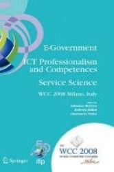 E-Government ICT Professionalism and Competences Service Science : IFIP 20th World Computer Congress, Industry Oriented