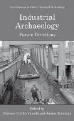 Industrial Archaeology : Future Directions