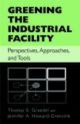 Greening the Industrial Facility : Perspectives, Approaches, and Tools
