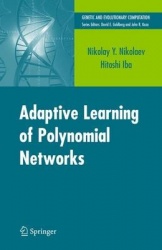 Adaptive Learning of Polynomial Networks - Genetic Programming, Backpropagation and Bayesian Methods