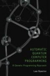 Automatic Quantum Computer Programming - A Genetic Programming Approach