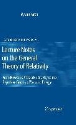 Lecture Notes on the General Theory of Relativity - From Newton’s Attractive Gravity to the Repulsive Gravity of Vacuum Energy