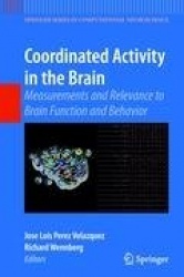 Coordinated Activity in the Brain : Measurements and Relevance to Brain Function and Behavior