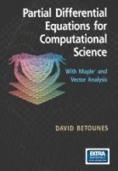 Partial Differential Equations for Computational Science : With Maple® and Vector Analysis