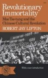 Revolutionary Immortality - Mao Tse-tung and the Chinese Cultural Revolution