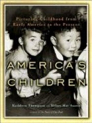 America's Children - Picturing Childhood from Early America to the Present