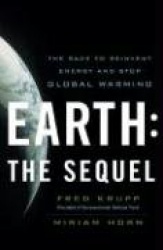 Earth - The Sequel - The Race to Reinvent Energy and Stop Global Warming